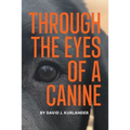 Through the Eyes of a Canine: How changing your perception and understanding the emotional life of your dog can create a stable and Harmonious pack