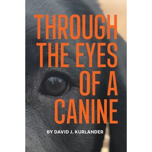 Through the Eyes of a Canine: How changing your perception and understanding the emotional life of your dog can create a stable and Harmonious pack