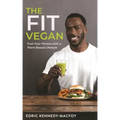 The Fit Vegan: Fuel Your Fitness with a Plant-Based Lifestyle
