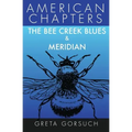 The Bee Creek Blues & Meridian: American Chapters