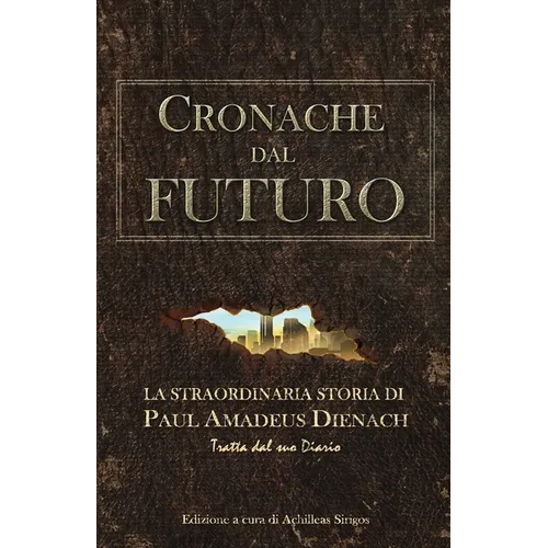 Cronache dal Futuro: La straordinaria storia di Paul Amadeus Dienach