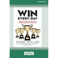 Win Every Day: Proven Practices for Extraordinary Results (16pt Large Print Edition)