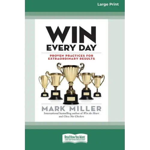 Win Every Day: Proven Practices for Extraordinary Results (16pt Large Print Edition)
