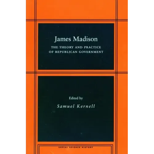 James Madison: The Theory and Practice of Republican Government
