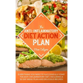 The Anti-Inflammatory Diet Action Plan: Everything You Need to Successfully Start the Anti-Inflammatory Diet; Including a 30-Day Menu Plan and Delicio