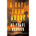 A Rope from Above: At Pearl Harbor