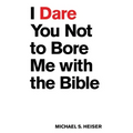 I Dare You Not to Bore Me with the Bible