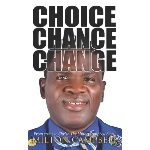 Choice, Chance, Change: From Crime to Christ. The Milton Campbell Story.