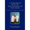 A Children's Play of the Stations of the Cross: An Adaptation from the Holy Bible