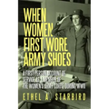 When Women First Wore Army Shoes: A first-person account of service as a member of the Women's Army Corps during WWII.