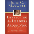 Developing the Leaders Around You: How to Help Others Reach Their Full Potential