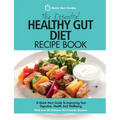 The Essential Healthy Gut Diet Recipe Book: A Quick Start Guide To Improving Your Digestion, Health And Wellbeing PLUS Over 80 Delicious Gut-Friendly