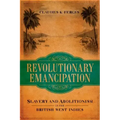 Revolutionary Emancipation: Slavery and Abolitionism in the British West Indies