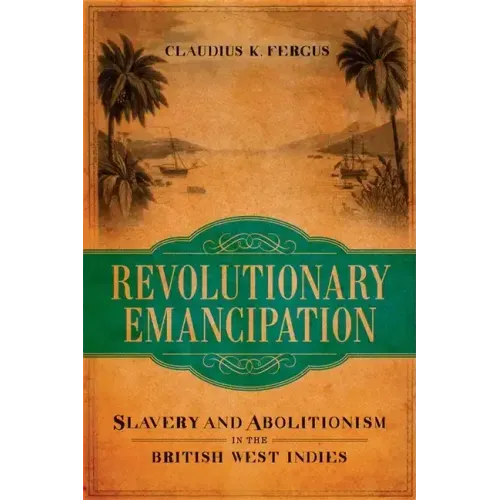 Revolutionary Emancipation: Slavery and Abolitionism in the British West Indies