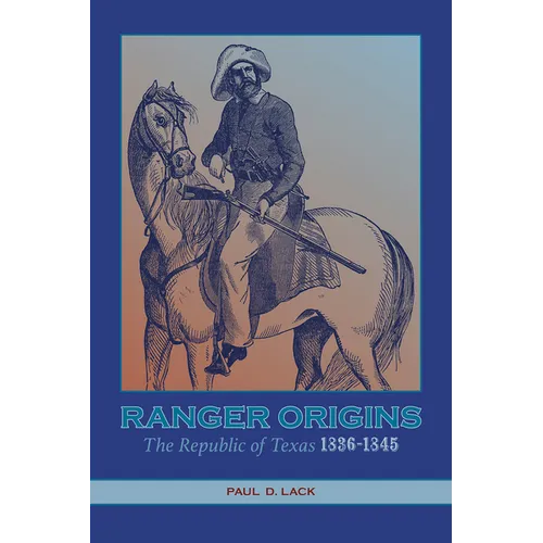 Ranger Origins: The Republic of Texas 1836-1845 - Paperback