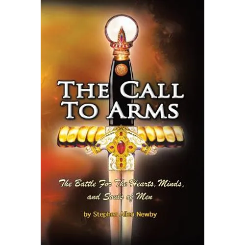 The Call to Arms: The Battle for the Hearts, Minds, and Souls of Men