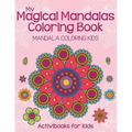 My Magical Mandalas Coloring Book: Mandala Coloring Kids