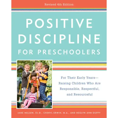 Positive Discipline for Preschoolers, Revised 4th Edition: For Their Early Years -- Raising Children Who Are Responsible, Respectful, and Resourceful