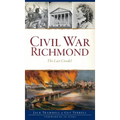 Civil War Richmond: The Last Citadel