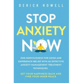 Stop Anxiety Now: End Nervousness for Good and Experience Relief With 42 Effective Anxiety Management Treatment Techniques. Get Your Hap