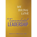 Transcendental Leadership: We Bring Love