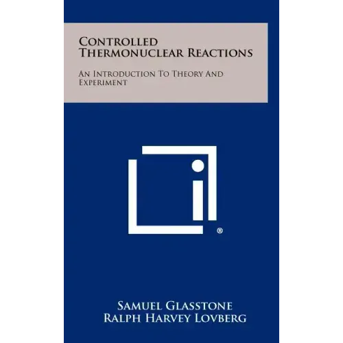 Controlled Thermonuclear Reactions: An Introduction To Theory And Experiment