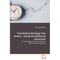 Translating Strategy into Action - Using the Balanced Scorecard