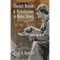 Sherlock Holmes: A Yorkshireman In Baker Street