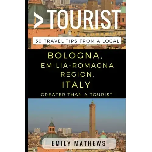 Greater Than a Tourist - Bologna, Emilia-Romagna Region, Italy: 50 Travel Tips from a Local