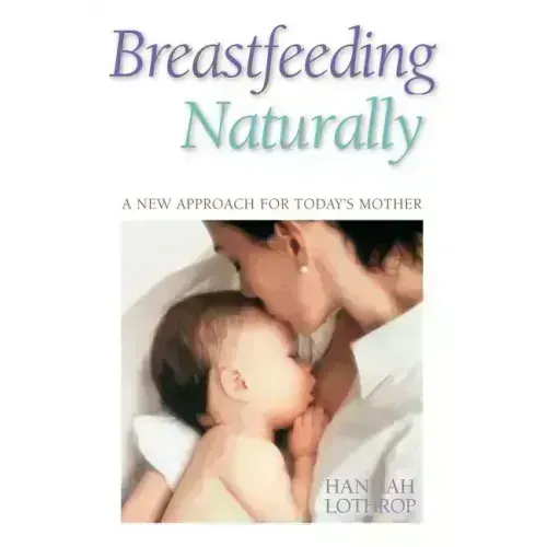 Breastfeeding Naturally: A New Approach for Today's Mother