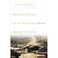 Walking with God on the Road You Never Wanted to Travel