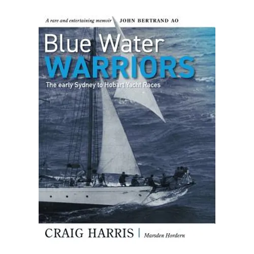 Blue Water Warriors: The Early Sydney to Hobart Yacht Races - Hardcover