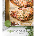 The Easy Diabetes Cookbook: Simple, Delicious Recipes to Help You Balance Your Blood Sugars