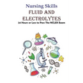 Nursing Skills Fluid And Electrolytes 24 Hours Or Less To Pass The Nclex Exam: National Council Licensure Examination