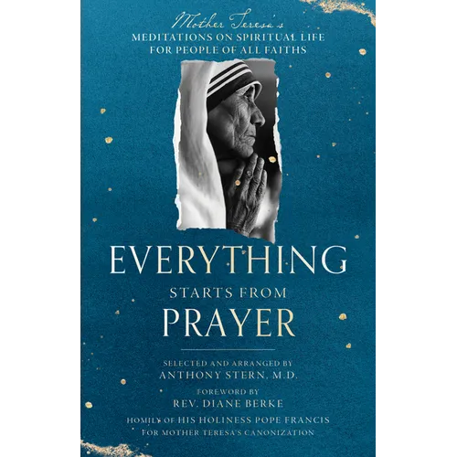 Everything Starts from Prayer: Mother Teresa's Meditations on Spiritual Life for People of All Faiths