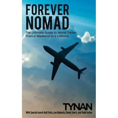 Forever Nomad: The Ultimate Guide to World Travel, From a Weekend to a Lifetime