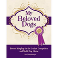 My Beloved Dogs: Record Keeping for the Canine Competitor and Multi-Dog Home