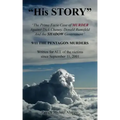 "His STORY": The Prima Facie Case of MURDER Against Dick Cheney, Donald Rumsfeld And the SHADOW Government: 9/11 THE PENTAGON MURDE