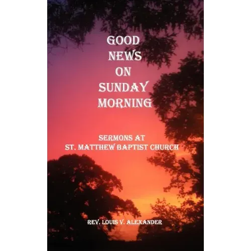 Good News on Sunday Morning: Sermons from St. Matthew Baptist Church