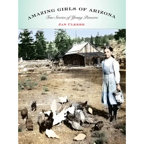 Amazing Girls of Arizona: True Stories of Young Pioneers
