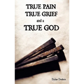 True Pain, True Grief, and a True God