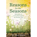 Reasons for the Seasons: Meditations for Living Meaningfully the Christian Year