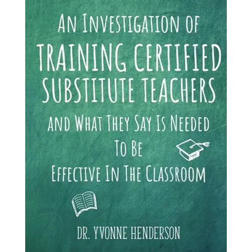 An Investigation of Training Certified Substitute Teachers and What They Say is Needed to be Effective in the Classroom