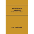 Ecclesiastical Vestments: Their Development And History