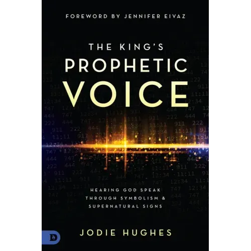 The King's Prophetic Voice: Hearing God Speak Through Symbolism and Supernatural Signs