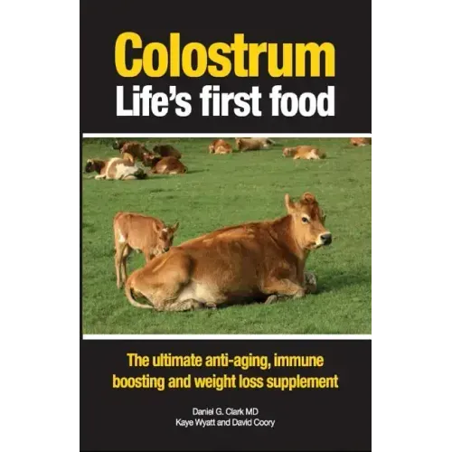 Colostrum Life's first food: The ultimate anti-aging, immune boosting and weight loss supplement