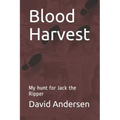 Blood Harvest: My hunt for Jack the Ripper