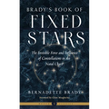 Brady's Book of Fixed Stars: The Invisible Force and Influence of Constellations in the Natal Chart