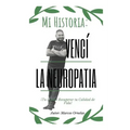 Mi Historia: Vencí la Neuropatía: Tu Puedes Recuperar tu Calidad de Vida