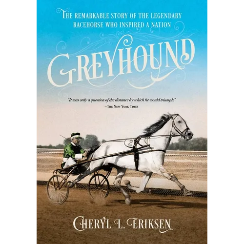 Greyhound: The Remarkable Story of the Legendary Racehorse Who Inspired a Nation